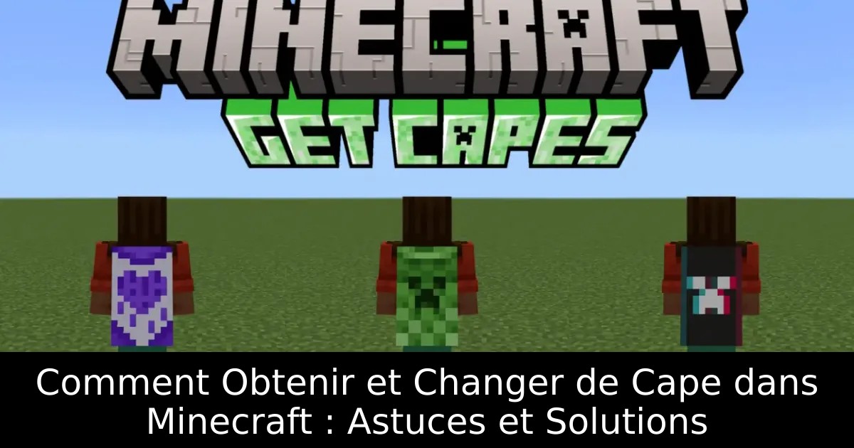 Comment Obtenir et Changer de Cape dans Minecraft : Astuces et Solutions