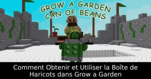Comment Obtenir et Utiliser la Boîte de Haricots dans Grow a Garden