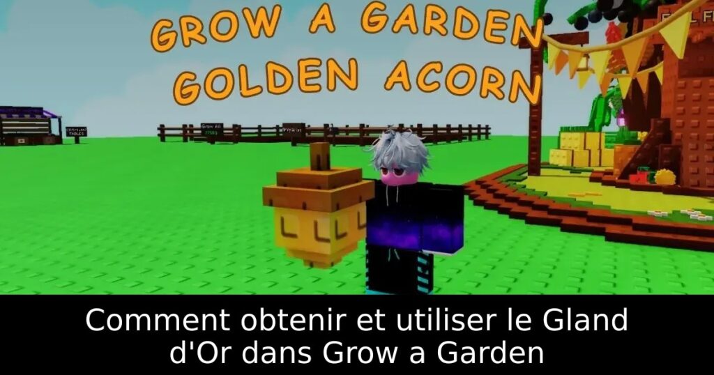 Comment obtenir et utiliser le Gland d&rsquo;Or dans Grow a Garden