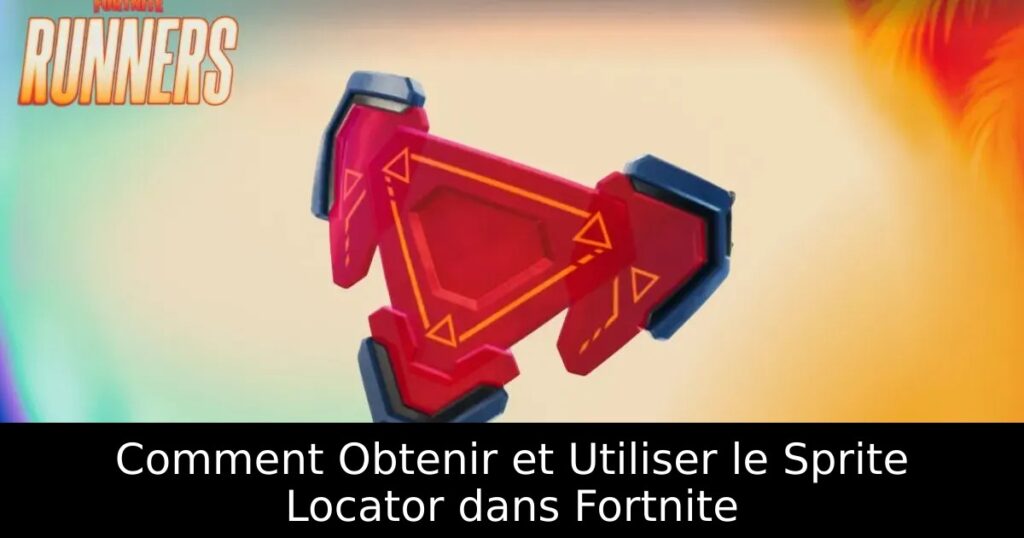Comment Obtenir et Utiliser le Sprite Locator dans Fortnite