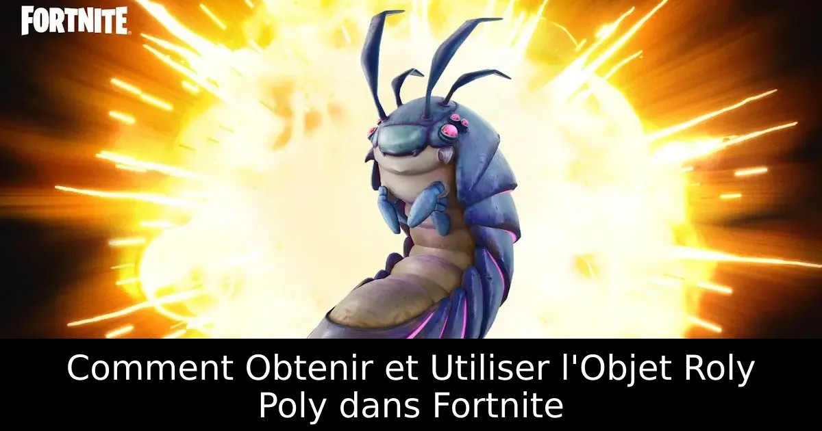 Comment Obtenir et Utiliser l&rsquo;Objet Roly Poly dans Fortnite