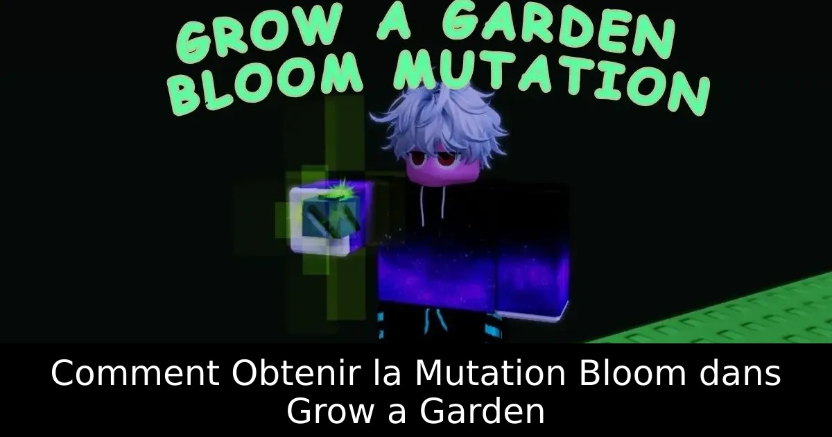 Comment Obtenir la Mutation Bloom dans Grow a Garden