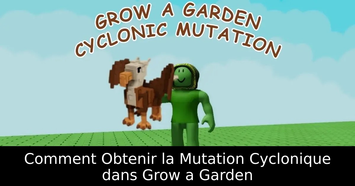 Comment Obtenir la Mutation Cyclonique dans Grow a Garden