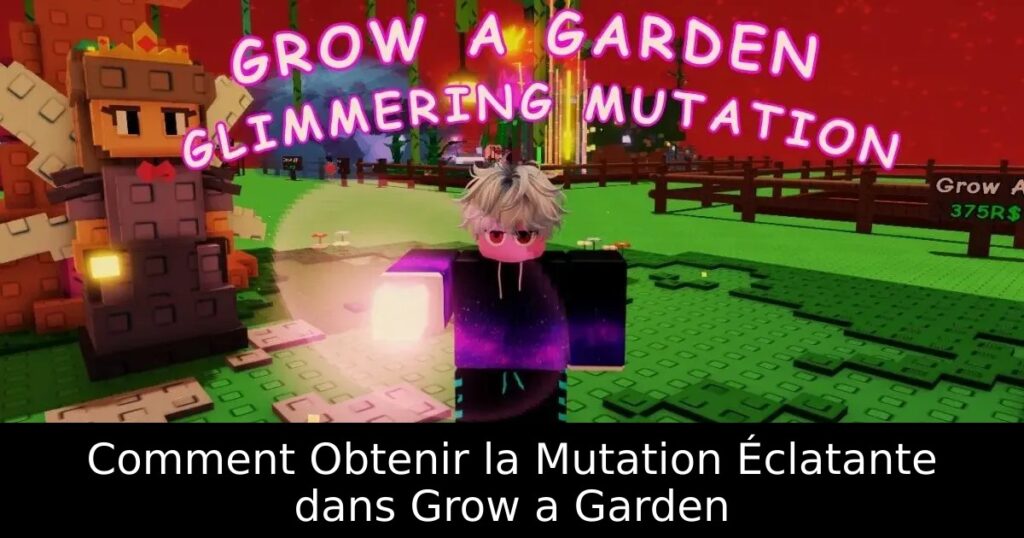 Comment Obtenir la Mutation Éclatante dans Grow a Garden