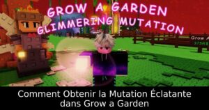 Comment Obtenir la Mutation Éclatante dans Grow a Garden