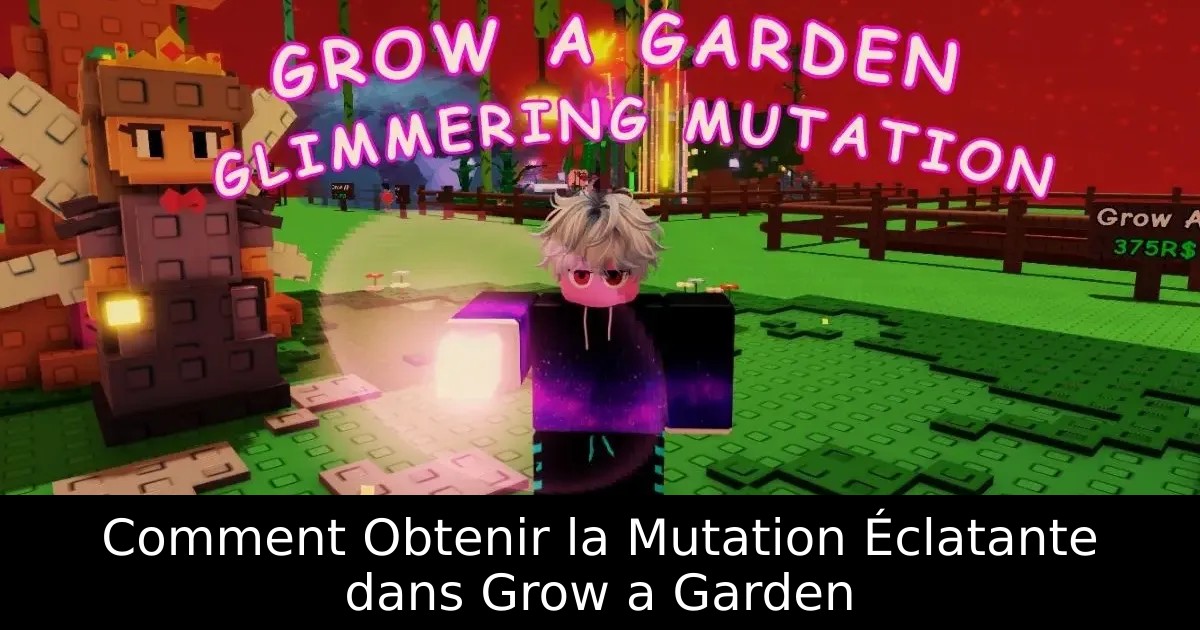 Comment Obtenir la Mutation Éclatante dans Grow a Garden