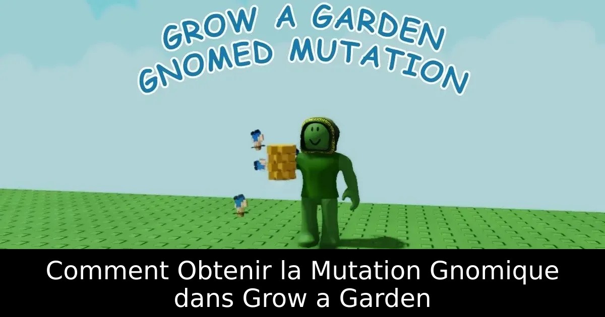 Comment Obtenir la Mutation Gnomique dans Grow a Garden