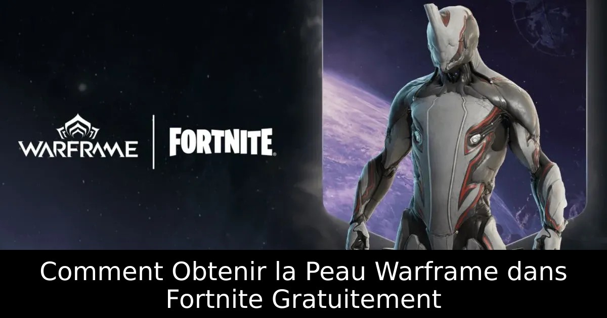 Comment Obtenir la Peau Warframe dans Fortnite Gratuitement