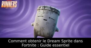 Comment obtenir le Dream Sprite dans Fortnite : Guide essentiel