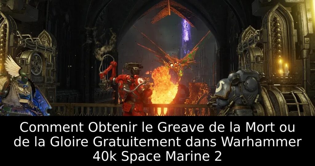 Comment Obtenir le Greave de la Mort ou de la Gloire Gratuitement dans Warhammer 40k Space Marine 2
