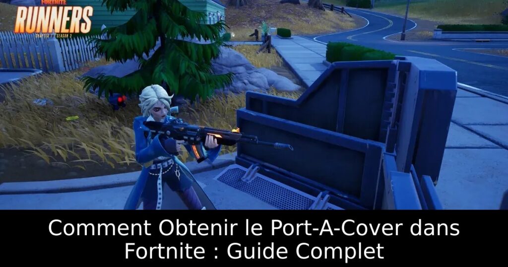 Comment Obtenir le Port-A-Cover dans Fortnite : Guide Complet