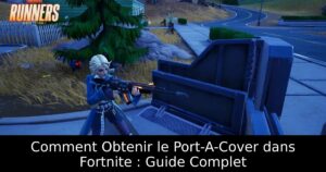 Comment Obtenir le Port-A-Cover dans Fortnite : Guide Complet