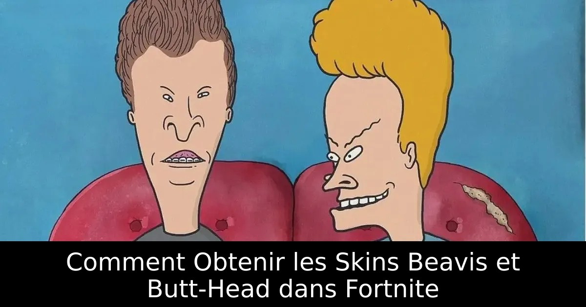 Comment Obtenir les Skins Beavis et Butt-Head dans Fortnite