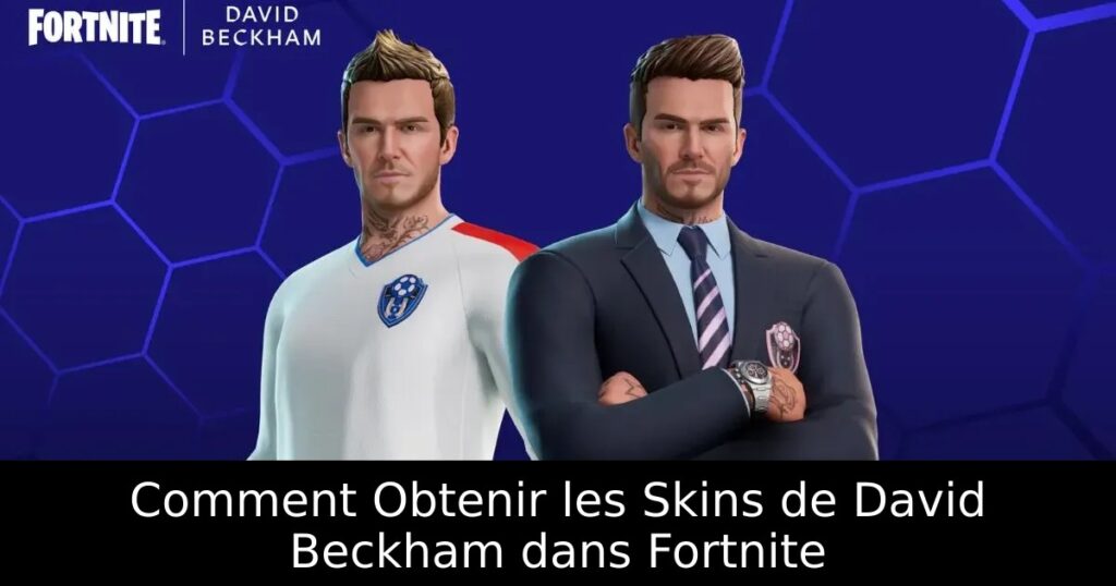 Comment Obtenir les Skins de David Beckham dans Fortnite