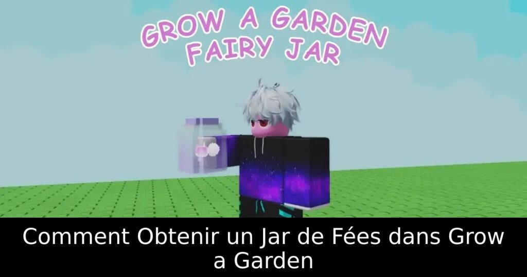 Comment Obtenir un Jar de Fées dans Grow a Garden