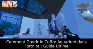 Comment Ouvrir le Coffre Aquarium dans Fortnite : Guide Ultime