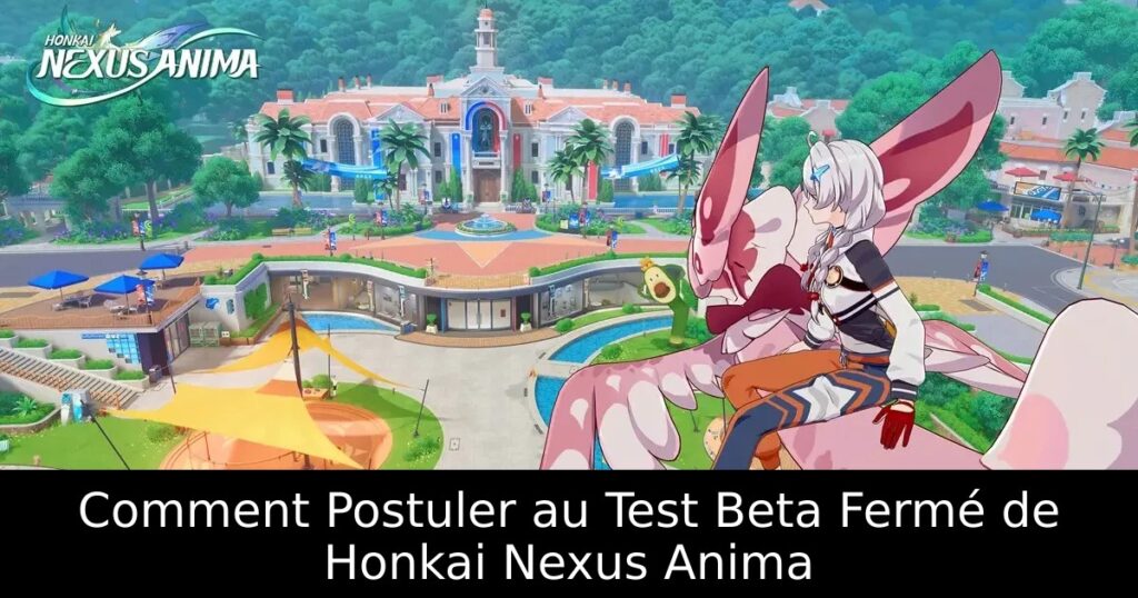 Comment Postuler au Test Beta Fermé de Honkai Nexus Anima
