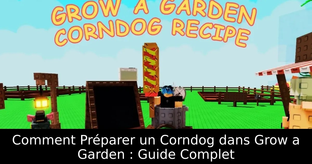 Comment Préparer un Corndog dans Grow a Garden : Guide Complet