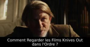 Comment Regarder les Films Knives Out dans l&rsquo;Ordre ?