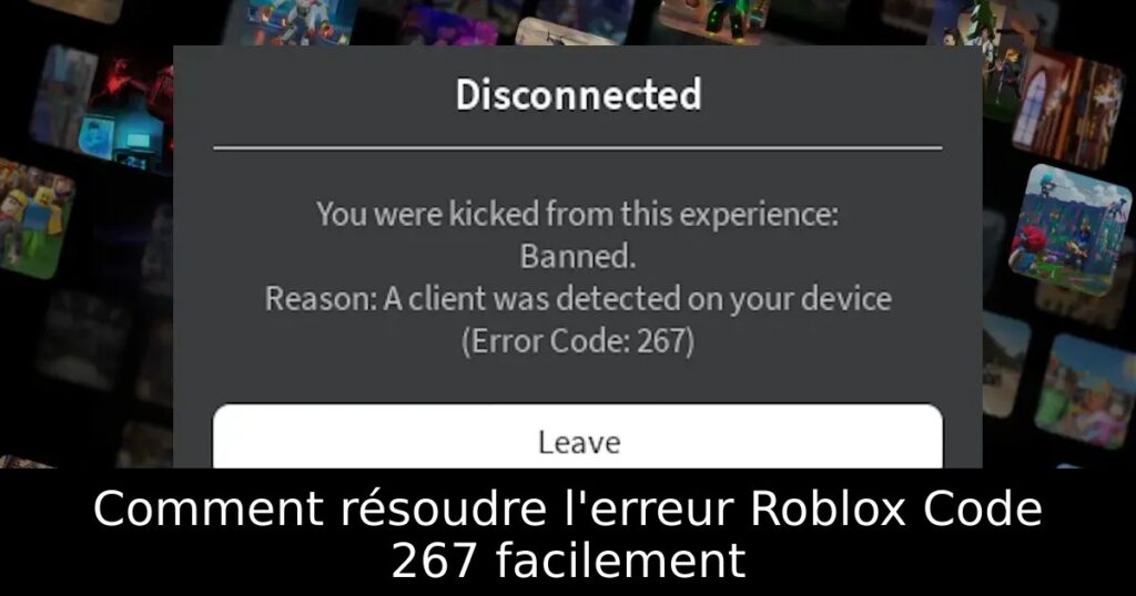 Comment résoudre l&rsquo;erreur Roblox Code 267 facilement