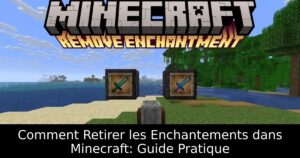 Comment Retirer les Enchantements dans Minecraft: Guide Pratique