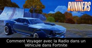 Comment Voyager avec la Radio dans un Véhicule dans Fortnite
