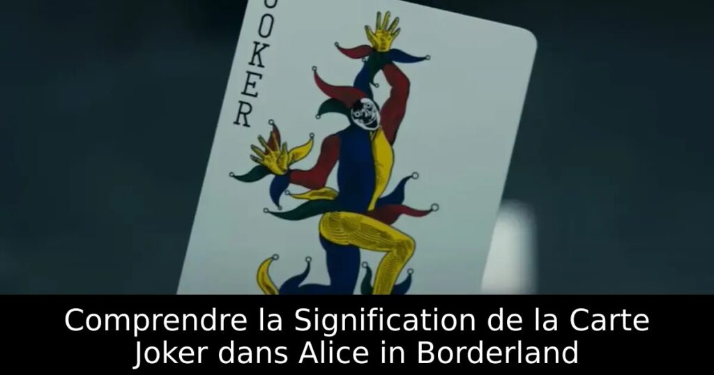 Comprendre la Signification de la Carte Joker dans Alice in Borderland