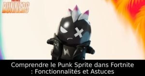 Comprendre le Punk Sprite dans Fortnite : Fonctionnalités et Astuces