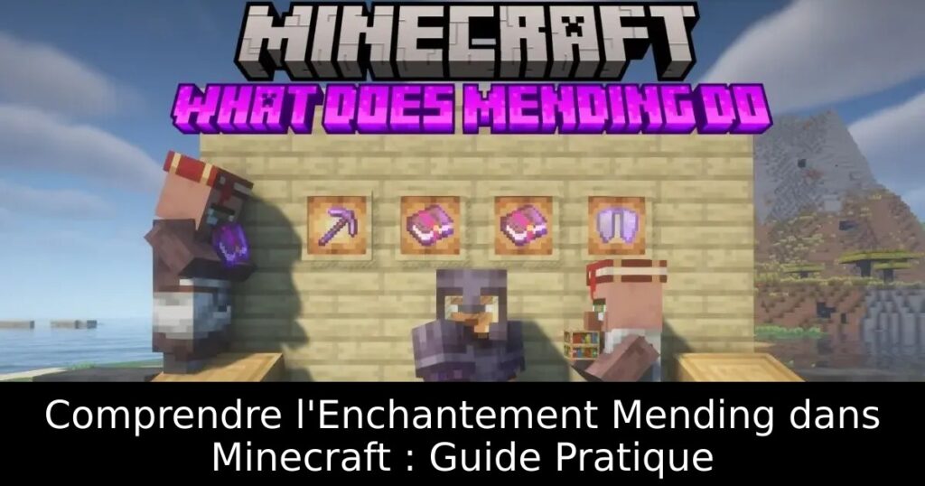 Comprendre l&rsquo;Enchantement Mending dans Minecraft : Guide Pratique