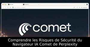 Comprendre les Risques de Sécurité du Navigateur IA Comet de Perplexity