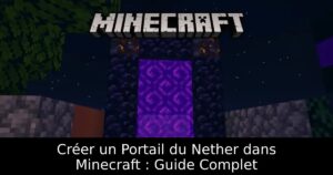 Créer un Portail du Nether dans Minecraft : Guide Complet