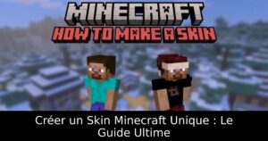 Créer un Skin Minecraft Unique : Le Guide Ultime