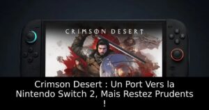 Crimson Desert : Un Port Vers la Nintendo Switch 2, Mais Restez Prudents !