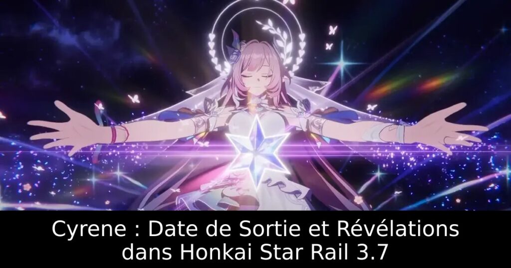 Cyrene : Date de Sortie et Révélations dans Honkai Star Rail 3.7