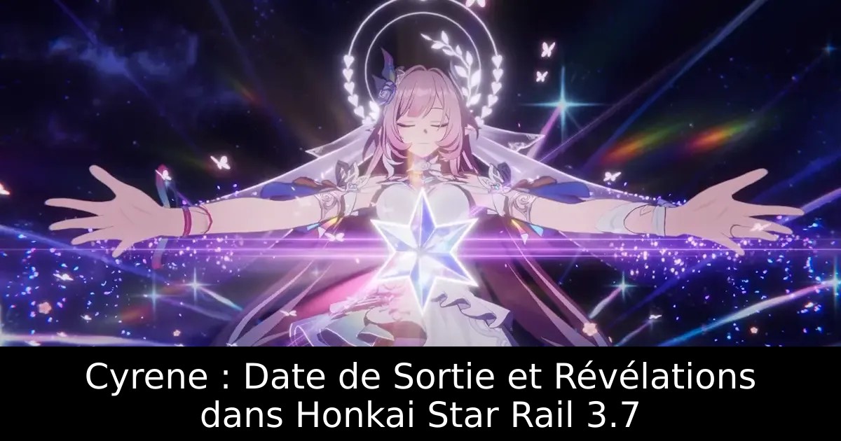 Cyrene : Date de Sortie et Révélations dans Honkai Star Rail 3.7
