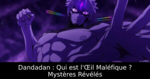 Dandadan : Qui est l&rsquo;Œil Maléfique ? Mystères Révélés