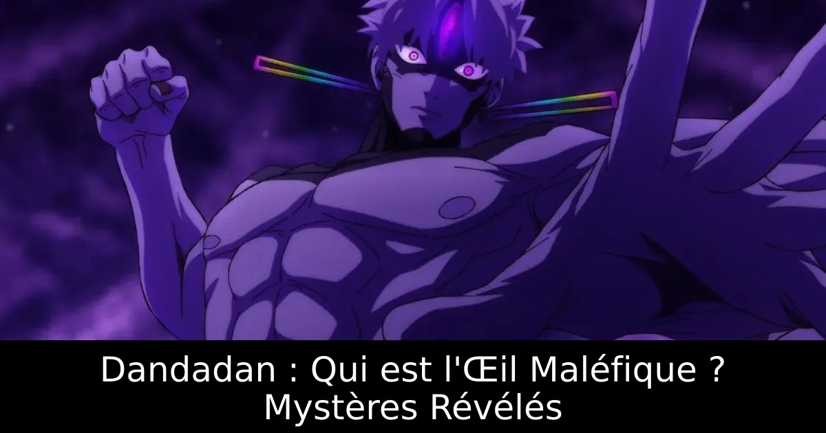 Dandadan : Qui est l&rsquo;Œil Maléfique ? Mystères Révélés