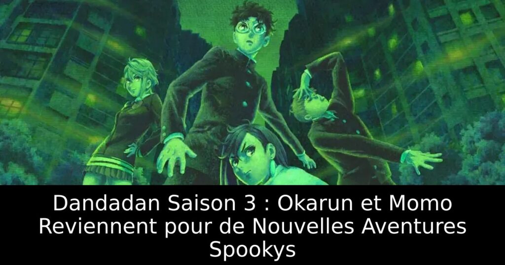 Dandadan Saison 3 : Okarun et Momo Reviennent pour de Nouvelles Aventures Spookys