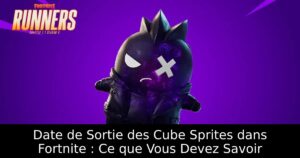 Date de Sortie des Cube Sprites dans Fortnite : Ce que Vous Devez Savoir
