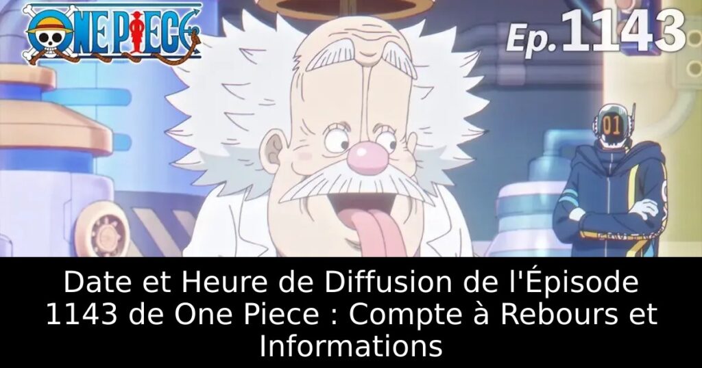 Date et Heure de Diffusion de l&rsquo;Épisode 1143 de One Piece : Compte à Rebours et Informations