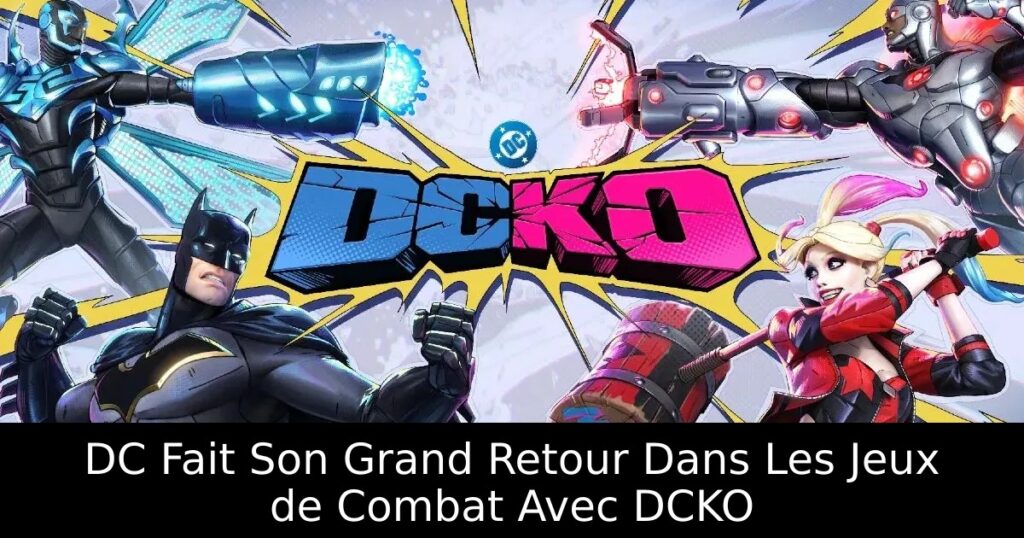 DC Fait Son Grand Retour Dans Les Jeux de Combat Avec DCKO