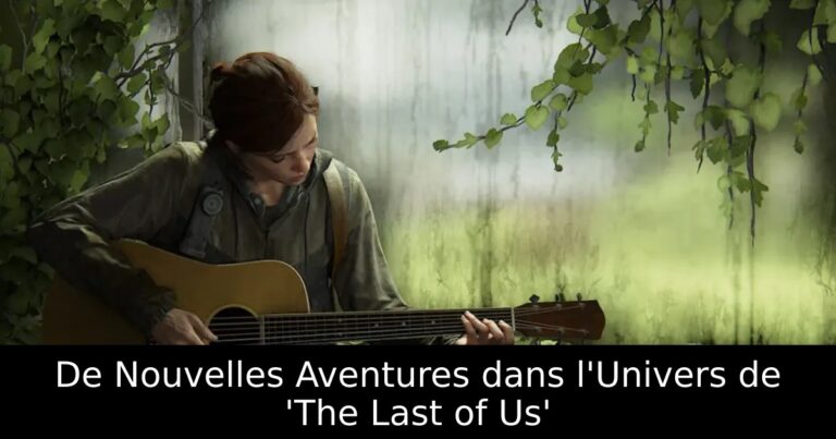 De Nouvelles Aventures dans l&rsquo;Univers de &lsquo;The Last of Us&rsquo;