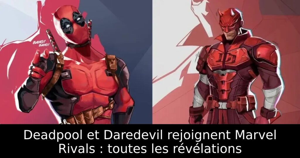 Deadpool et Daredevil rejoignent Marvel Rivals : toutes les révélations