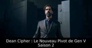 Dean Cipher : Le Nouveau Pivot de Gen V Saison 2