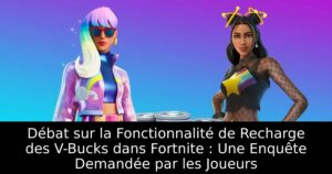 Débat sur la Fonctionnalité de Recharge des V-Bucks dans Fortnite : Une Enquête Demandée par les Joueurs