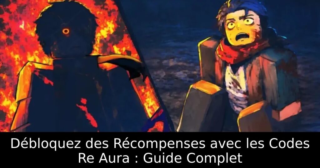 Débloquez des Récompenses avec les Codes Re Aura : Guide Complet