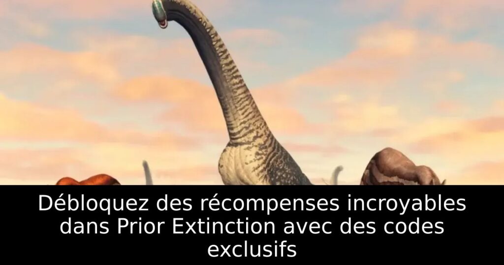 Débloquez des récompenses incroyables dans Prior Extinction avec des codes exclusifs