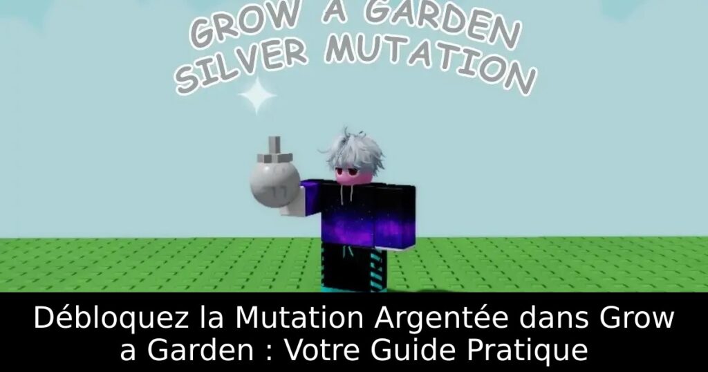 Débloquez la Mutation Argentée dans Grow a Garden : Votre Guide Pratique