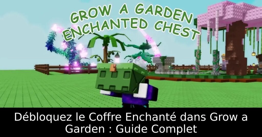 Débloquez le Coffre Enchanté dans Grow a Garden : Guide Complet