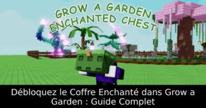 Débloquez le Coffre Enchanté dans Grow a Garden : Guide Complet